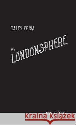 Tales from the Londonsphere Nora H Taylor 9781667161297