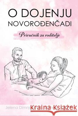 O dojenju novorođenčadi: Priručnik za roditelje Jelena Dimnjakovic 9781667163598 Lulu.com