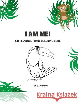 I Am Me!: A Child's Self-Care Coloring Book Maretta Johnson 9781667164588 Lulu.com