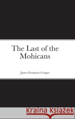 The Last of the Mohicans James Fenimore Cooper 9781667169460 Lulu.com