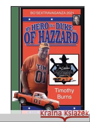 My Hero Is a Duke...of Hazzard Bo'sextravaganza Fan Photo Album, Timothy Burns Edition Cheryl Lockett Alexander 9781667170473 Lulu.com