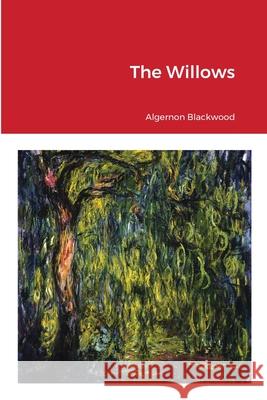 The Willows Algernon Blackwood 9781667170657 Lulu.com