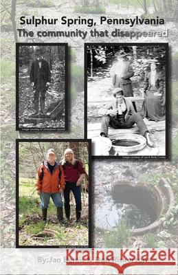 Sulphur Spring, Pennyslvania -The Community that Disappeared Don Rickerson, Jan Bemis 9781667171012