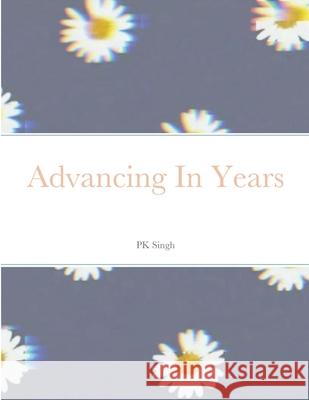 Advancing In Years Puneet Kaur 9781667171050 Lulu.com