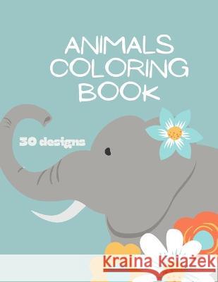 Animals Coloring Book: Animals Coloring Book for Kids: Animals Coloring Book for Girls, Boys, and Anyone Who Loves Animals 30 unique designs Ananda Store 9781667172705