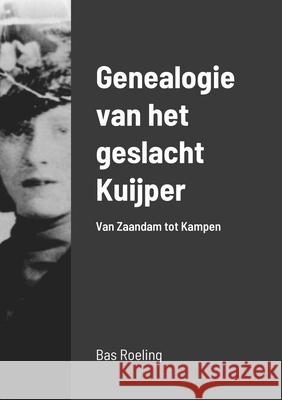 Genealogie van het geslacht Kuijper: Van Zaandam tot Kampen Sebastiaan Roeling 9781667174679 Lulu.com