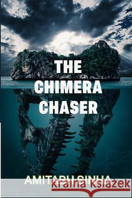 The Chimera Chaser: A Collection of Poems Amitabh Sinha 9781667175874