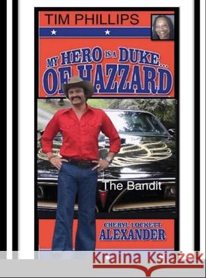 My Hero Is a Duke...of Hazzard Tim Phillips Edition: The Bandit Cheryl Lockett Alexander 9781667178554