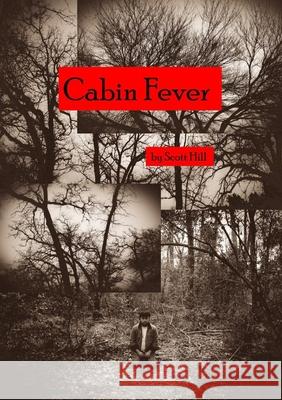 Cabin Fever Scott Hill 9781667178578 Lulu.com