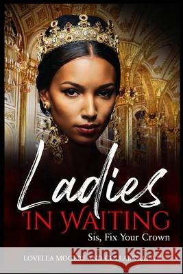 Ladies In Waiting: Sis, Fix Your Crown Lovella Mogere, April Greene 9781667178981 Lulu.com