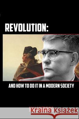 Revolution and How to Do it in a Modern Society Kai Murros 9781667181189