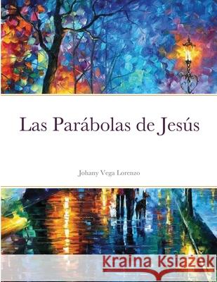 Las Parábolas de Jesús Vega Lorenzo, Johany 9781667185354