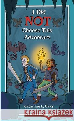 I Did NOT Choose This Adventure Catherine L. Haws Emily Harpley Steadman 9781667186191