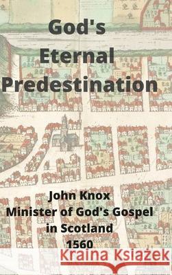 God's Eternal Predestination John Knox 9781667188331