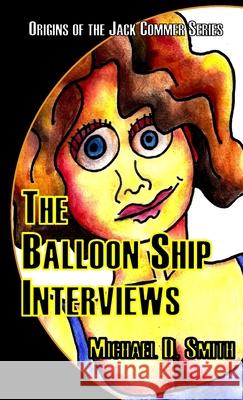 The Balloon Ship Interviews Michael Smith 9781667190778 Lulu.com