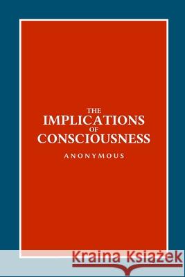 The Implications of Consciousness Anonymous 9781667192482 Lulu.com