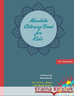 Mandala Coloring Book for Kids: Mandala Coloring Book: A Kids Coloring Book with Fun, Easy, and Relaxing Mandalas for Boys, Girls, and Beginners Ananda Store 9781667194226