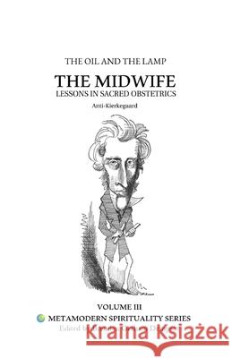 The Oil and the Lamp Anti- Kierkegaard, Anti- Nietzsche, Brendan Graham Dempsey 9781667194448