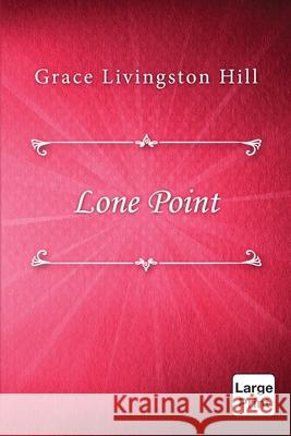 Lone Point Grace Livingston Hill 9781667195544 Lulu.com