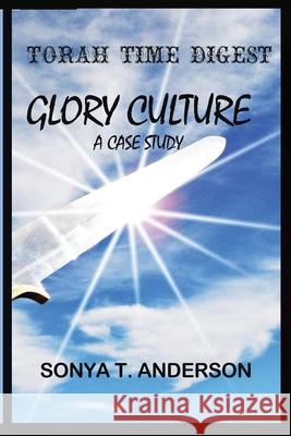 Torah Time Digest: Glory Culture, a Case Study Sonya T. Anderson 9781667199047