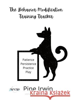 The Behavior Modification Training Tracker Pine Irwin 9781667199498 Lulu.com