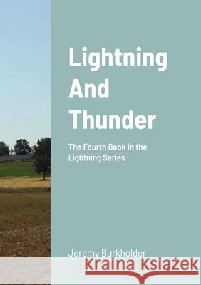 Lightning and Thunder: The Fourth Book in the Lightning Series Jeremy Burkholder 9781667199542 Lulu.com