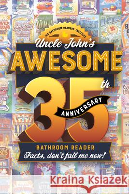 Uncle John's Awesome 35th Anniversary Bathroom Reader: Facts, Don't Fail Me Now! Bathroom Readers' Institute 9781667200231