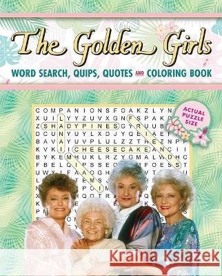 The Golden Girls Word Search, Quips, Quotes and Coloring Book Editors of Thunder Bay Press 9781667201627 Thunder Bay Press
