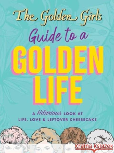 The Golden Girls Guide to a Golden Life Editors of Thunder Bay Press 9781667202907 Canterbury Classics