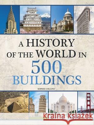 History of the World in 500 Buildings Sophie Collins 9781667205229 Thunder Bay Press