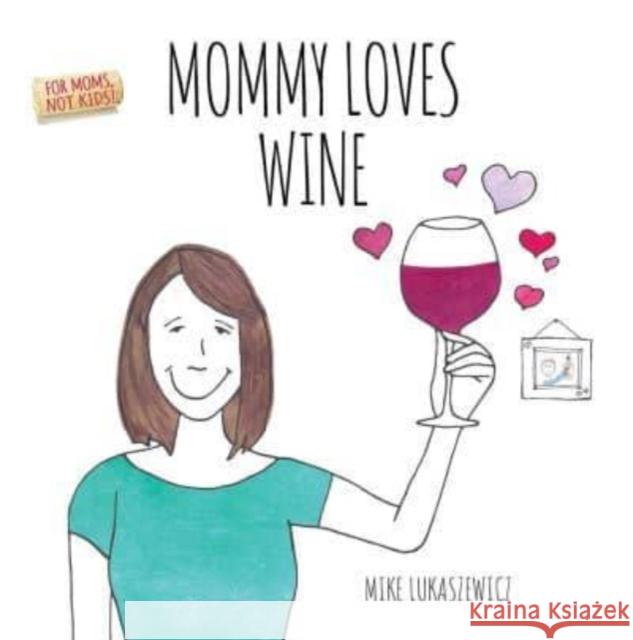 Mommy Loves Wine Mike Lukaszewicz 9781667206950 Thunder Bay Press