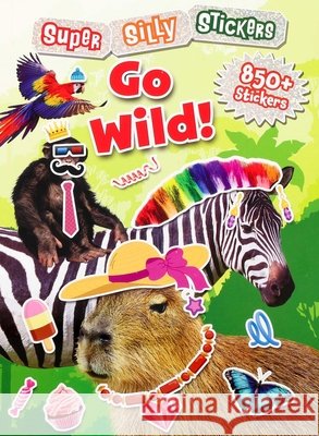 Super Silly Stickers: Go Wild! Editors of Silver Dolphin Books 9781667212937 Silver Dolphin Books