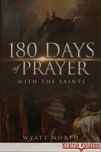 180 Days of Prayer with the Saints Wyatt North 9781667304212