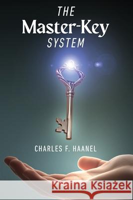 The Master-Key System: Unlock the Power of Mind and Manifestation Charles F. Haanel 9781667306049