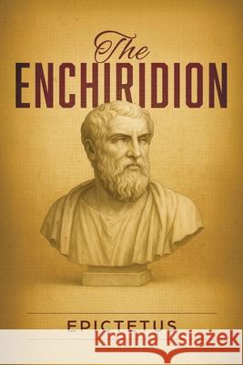 The Enchiridion Epictetus                                Thomas Wentworth Higginson 9781667306278 Pocketsize Publishing