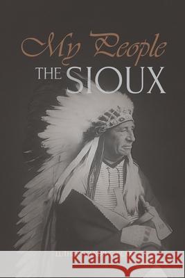 My People the Sioux: An Autobiographical Account of Lakota Life Luther Standing Bear 9781667306353