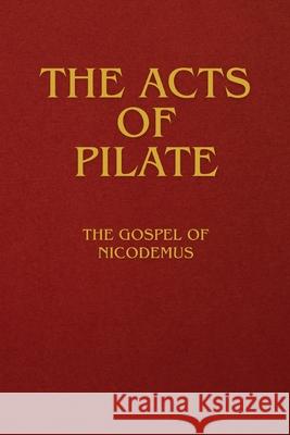 The Acts of Pilate: The Gospel of Nicodemus Anonymous 9781667306490 Antiquarius