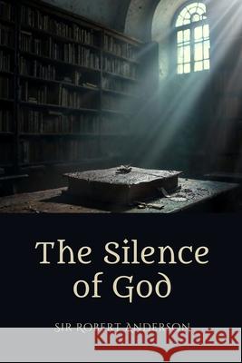 The Silence of God: Faith, Suffering, and the Mystery of Providence Robert Anderson 9781667306711
