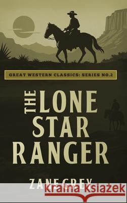 The Lone Star Ranger Zane Grey Ananeosi Publishing 9781667307381 Ananeosi Publishing