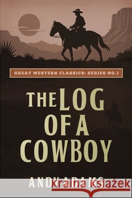 The Log of a Cowboy Andy Adams Ananeosi Publishing 9781667307398 Ananeosi Publishing