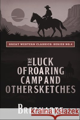 The Luck of Roaring Camp and Other Sketches Bret Harte Ananeosi Publishing 9781667307411 Ananeosi Publishing