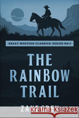 The Rainbow Trail Zane Grey Ananeosi Publishing 9781667307435 Ananeosi Publishing