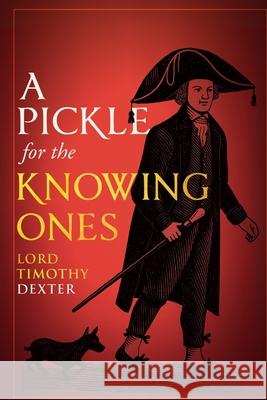A Pickle for the Knowing Ones Timothy Dexter 9781667307626