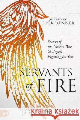 Servants of Fire: Secrets of the Unseen War and Angels Fighting for You Z, Joseph 9781667502137 Harrison House