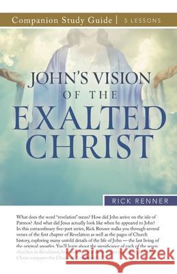 John's Vision of the Exalted Christ Study Guide Rick Renner 9781667502168 Harrison House