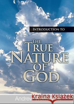 Introduction to the True Nature of God Andrew Wommack 9781667502434