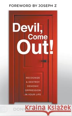 Devil, Come Out!: Recognize and Destroy Demonic Oppression in Your Life Donna Howells Joseph Z 9781667507026 Harrison House