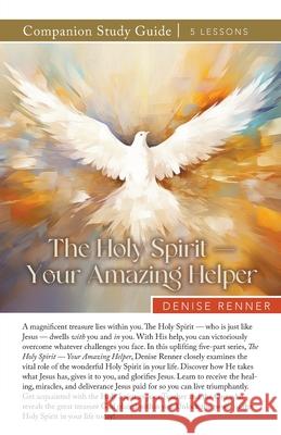 The Holy Spirit - Your Amazing Helper Study Guide Denise Renner 9781667509150 Harrison House
