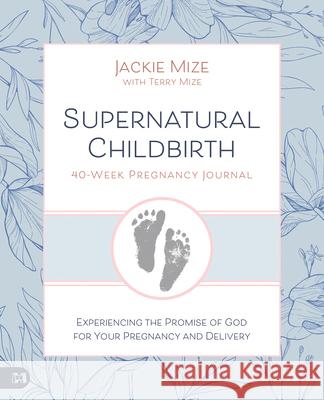 Supernatural Childbirth 40-Week Pregnancy Journal Jackie Mize 9781667509280 Harrison House