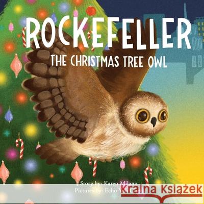 Rockefeller, the Christmas Tree Owl Karen Milano Echo Yun Chen 9781667811901